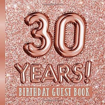30 Years - Birthday Guest Book: Great for 30th Birthday - Rose Gold Birthday Party Decorations & Bday Gifts for women - 30 Years - Rosegold Decor - ... pages for Messages and Photos of Guests