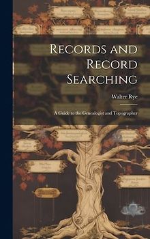 Records and Record Searching: A Guide to the Genealogist and Topographer