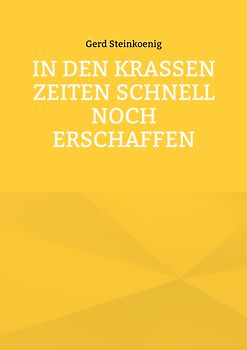 In den krassen Zeiten schnell noch erschaffen