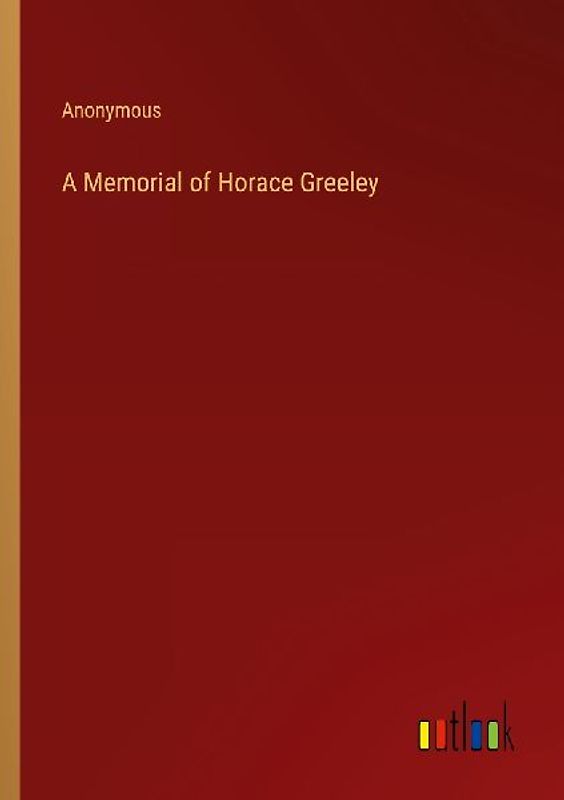 A Memorial of Horace Greeley
