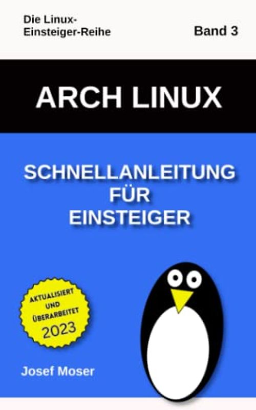 Arch Linux: Schnellanleitung für Einsteiger (Die Linux-Einsteiger-Reihe, Band 3)