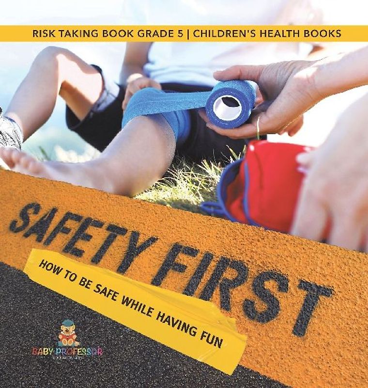 Safety First! How to Be Safe While Having Fun | Risk Taking Book Grade 5 | Children's Health Books