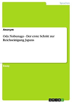 Oda Nobunaga - Der erste Schritt zur Reichseinigung Japans