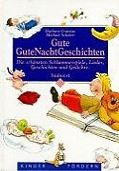 Gute GuteNachtGeschichten. Die schönsten Schlummerspiele, Lieder, Geschichten und Gedichte
