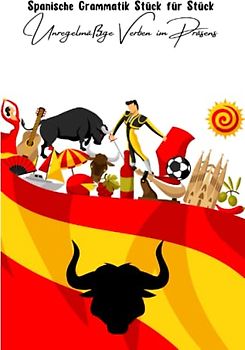 Spanische Grammatik Stück für Stück: Unregelmäßige Verben im Präsens