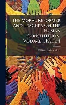 The Moral Reformer And Teacher On The Human Constitution, Volume 1, Issue 4