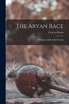 The Aryan Race: Its Origins and Its Achievements