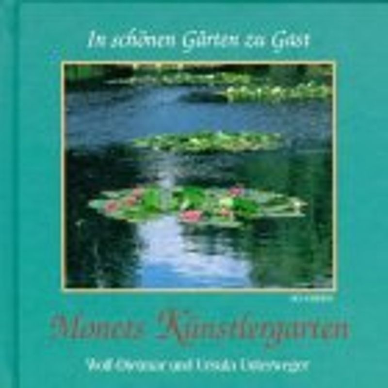 In schönen Gärten zu Gast / Monets Künstlergarten