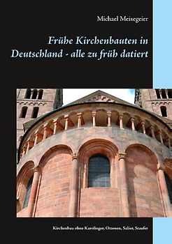 Frühe Kirchenbauten in Deutschland - alle zu früh datiert