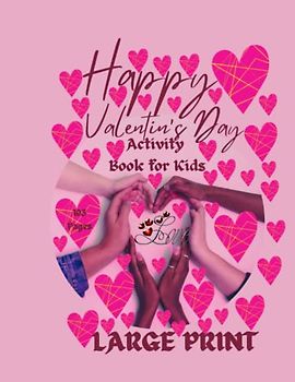 HAPPY VALENTINE’S DAY ACTIVITY BOOK FOR KIDS: ACTIVITY VALENTINE’S DAY BOOK FOR KIDS