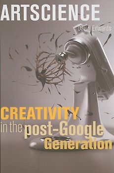 Artscience: Creativity in the Post-Google Generation - Edwards, David