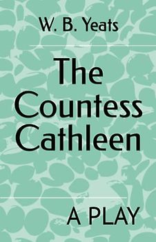 The Countess Cathleen: A PLAY