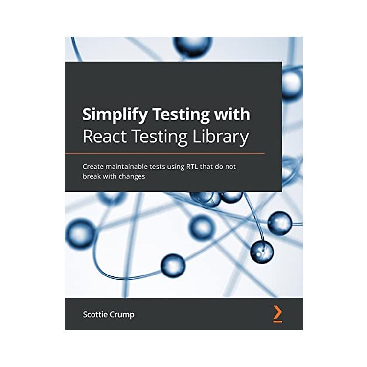 Simplify Testing with React Testing Library: Create maintainable tests ...