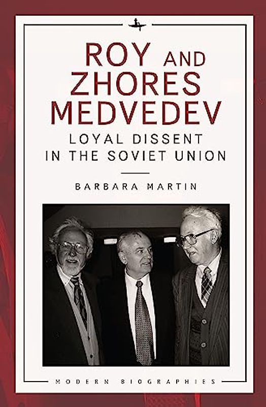 Roy and Zhores Medvedev: Loyal Dissent in the Soviet Union (Modern Biographies)
