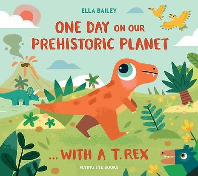 One Day on Our Prehistoric Planet... with a T. Rex (Library Edition)