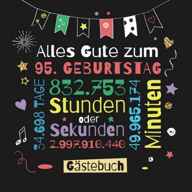 Alles Gute zum 95. Geburtstag - Gästebuch: Dekoration zur Feier vom 95.Geburtstag für Mann oder Frau - 95 Jahre Geschenk & Deko - Buch für Glückwünsche und Fotos der Gäste