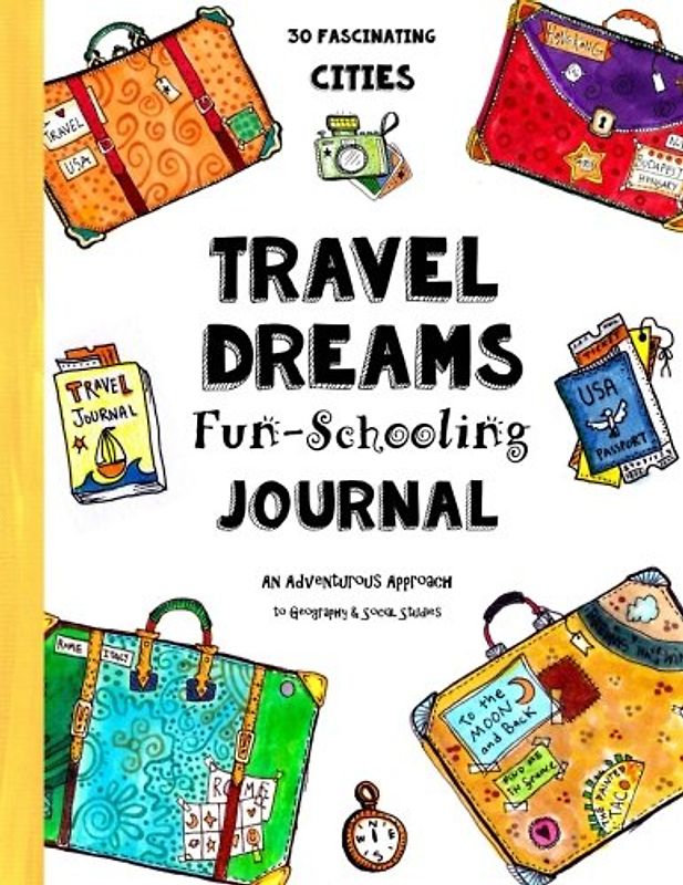 Travel Dreams Fun-Schooling Journal: 30 Fascinating Cities - An Adventurous Approach to Geography & Social Studies (Ages 12 - 17 - Dyslexia Friendly ... 8th, 9th, 10th, 11th & 12th Grade, Band 3)