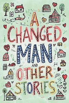 The Easy-to-Read Version of A Changed Man and Other Stories