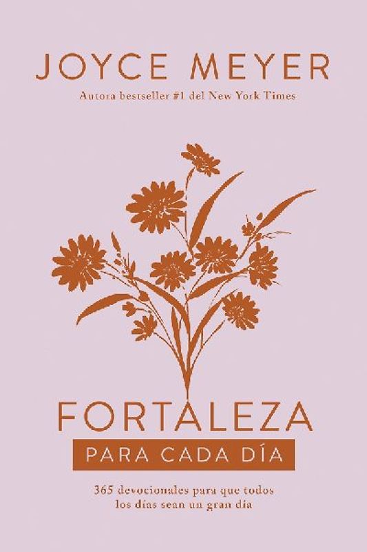Fortaleza Para Cada Día: 365 Devocionales Para Que Todos Los Días Sean Un Gran Día / Strength for Each Day