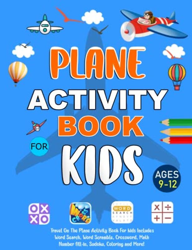 Plane Activity Book For Kids Ages 9-12 Years Old: Travel On The Plane Activity Book For kids. Includes Logic Puzzles, Word Search, Word Scramble, Number fill-in, Sudoku, Coloring and More!