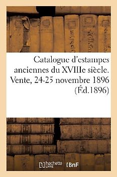 Catalogue d'Estampes Anciennes, Écoles Française Et Anglaise Du Xviiie Siècle, Pièces En Noir