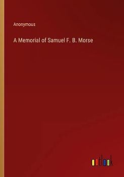 A Memorial of Samuel F. B. Morse