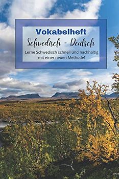 Vokabelheft Schwedisch - Deutsch - Lerne Schwedisch schnell und nachhaltig mit einer neuen Methode!: Leeres Heft mit einer Lernstrategie und ... Dialoge, schwedische Rezepte und Lieder.