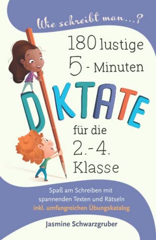 Wie schreibt man...? 180 lustige 5-Miunten Diktate für die 2. - 4. Klasse: Spaß am Schreiben mit spannenden Texten und Rätseln (inkl. umfangreichen Übungskatalog)