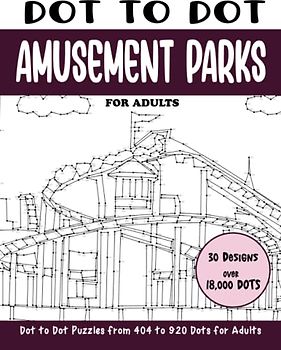 Dot to Dot Amusement Parks for Adults: Amusement Parks Connect the Dots Book for Adults (Over 18000 dots) (Dot to Dot Books for Adults)