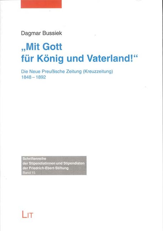 Mit Gott für König und Vaterland!. Die Neue Preussische Zeitung (Kreuzzeitung) 1848-1892