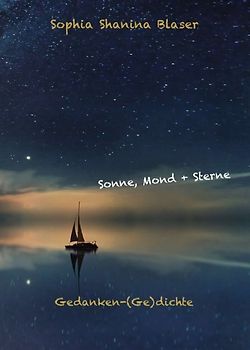 Sonne, Mond & Sterne - Gedanken-(Ge)dichte