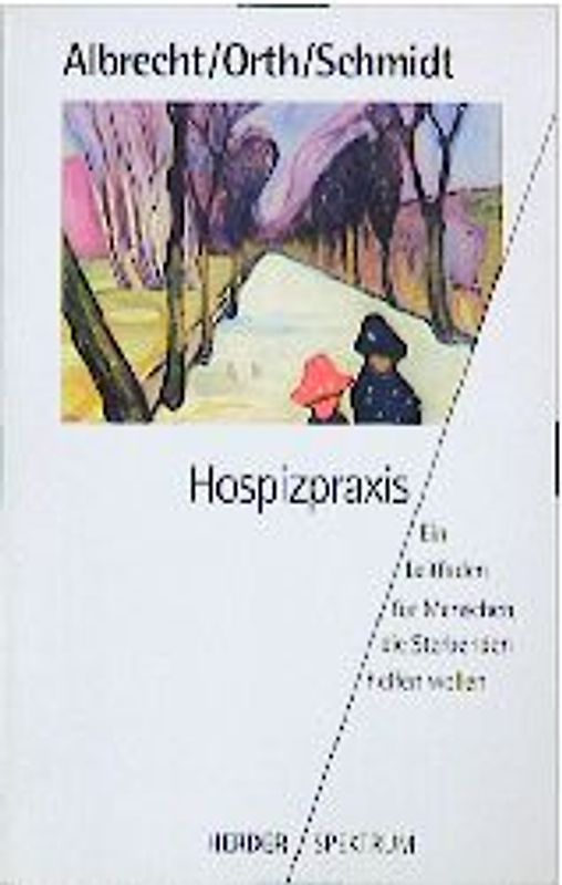 Hospizpraxis. Ein Leitfaden für Menschen, die Sterbenden helfen wollen