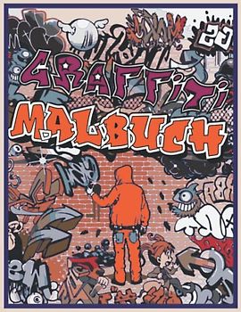 Graffiti Malbuch: Wunderschöne Illustrierte Kunst der Strasse Malseiten für Erwachsene