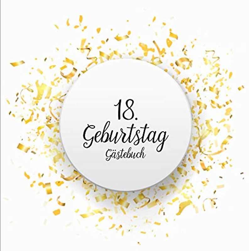 GÄSTEBUCH 18 GEBURTSTAG: Geburtstagsparty Gästebuch | Gästebuch zum 18. Geburtstag | Deko zur Feier vom 18.Geburtstag für Mann oder Frau | 18 Jahre | Geschenk & Geburtstagsdeko