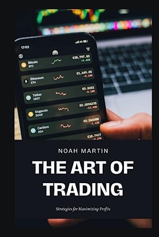 The Art of Trading: Strategies for Maximizing Profits