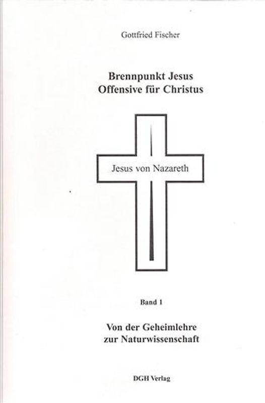 Brennpunkt Jesus - Offensive für Christus / Von der Geheimlehre zur Naturwissenschaft