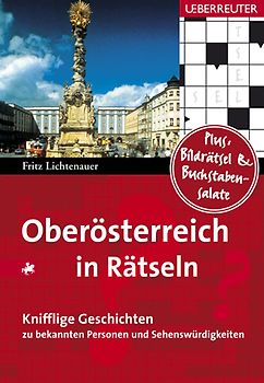 Oberösterreich in Rätseln. 50 knifflige Geschichten zu bekannten Personen und Sehenswürdigkeiten