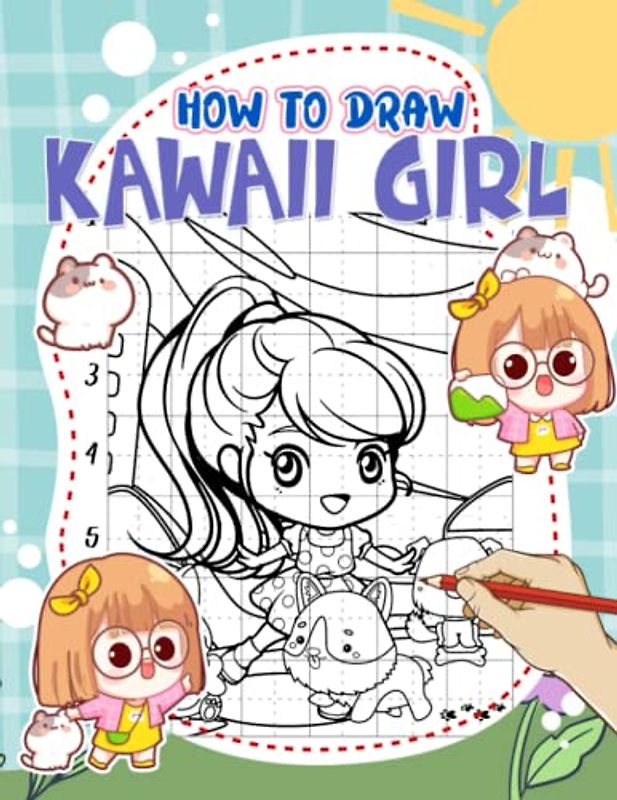 How To Draw Kawaii Girl: Mastering The Art Of Drawing With 25 Step-By-Step And Basic Pictures Inside | Gifts For Beginners, Family And Friends To Have Fun And Relax