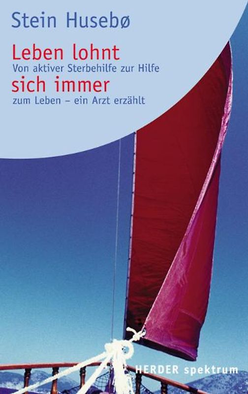 Leben lohnt sich immer. Von aktiver Sterbehilfe zu Hilfe zum Leben - ein Arzt erzählt