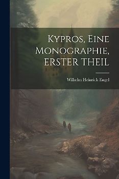 Kypros, Eine Monographie, ERSTER THEIL