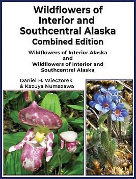 Wildflowers of Interior and Southcentral Alaska Combined Edition