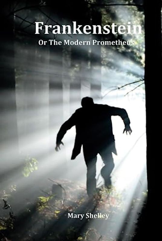 Frankenstein: Or the Modern Prometheus