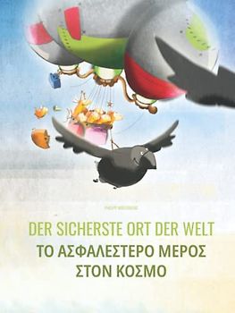 Der sicherste Ort der Welt/Το ασφαλέστερο μέρος στον κόσμο: Zweisprachiges Bilderbuch Deutsch-Griechisch (zweisprachig/bilingual)