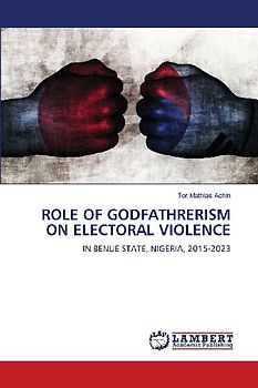 ROLE OF GODFATHRERISM ON ELECTORAL VIOLENCE
