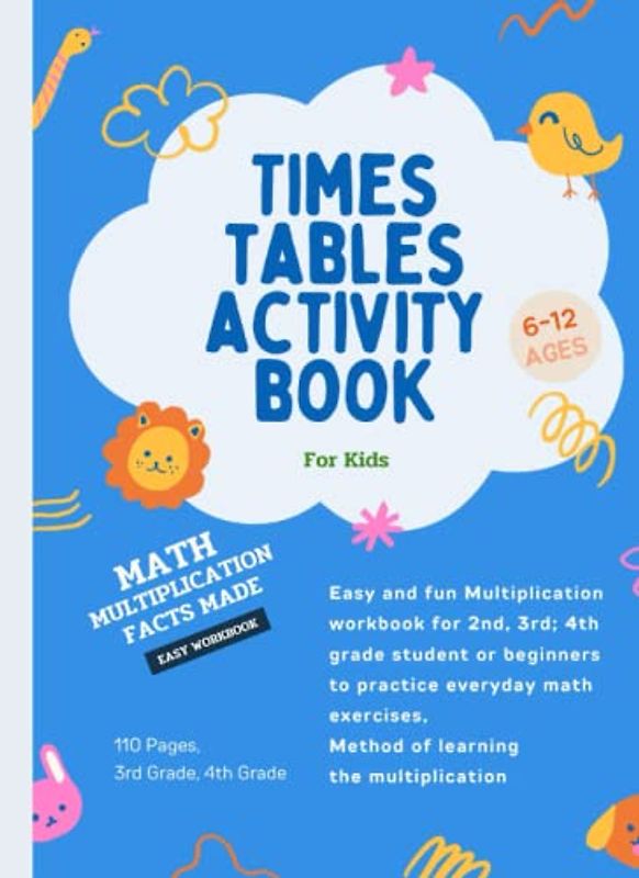 Times tables activity book for Kids: Easy and fun Multiplication workbook for 2nd, 3rd; 4th grade student or beginners to practice everyday math exercises, Method of learning the multiplication