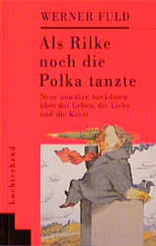 Als Rilke noch die Polka tantze. Neue unwahre Anekdoten über das Leben, die Liebe und die Kunst