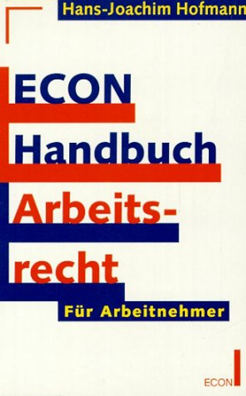 ECON Handbuch Arbeitsrecht. Für Arbeitnehmer. - Hans-Joachim Hofmann