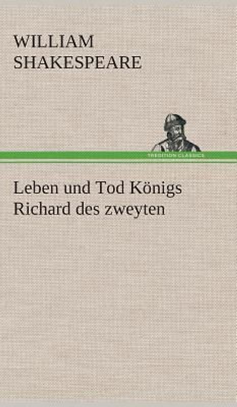 Leben und Tod Königs Richard des zweyten