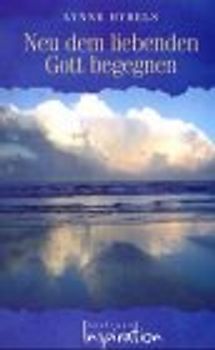 Neu dem liebenden Gott begegnen