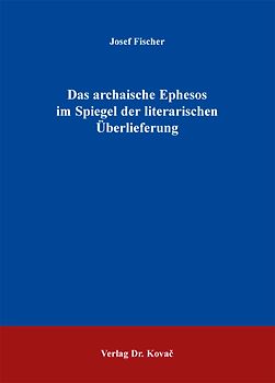 Das archaische Ephesos im Spiegel der literarischen Überlieferung